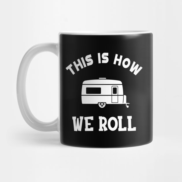 RV Camper - This is how I roll by KC Happy Shop